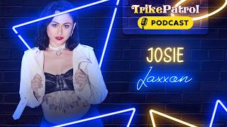 TrikePatrol Interview #84 - Josie Jaxxon