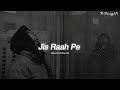 Jis Raah Pe Hai Ghar Tera - (Slowed + Reverb) Arijit Singh | Lofi Song | 8D Audio |