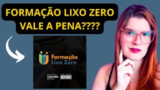 PROGRAMA DE FORMAÇÃO LIXO ZERO VALE A PENA?? FUNCIONA MESMO??  - ISSO NINGUÉM TE CONTA!!