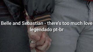 Belle and Sebastian - there&#39;s too much love // legendado pt-br