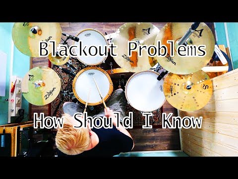 How Should I Know- Blackout Problems feat. Heisskalt - Drum Cover