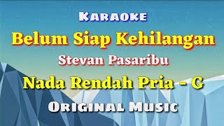 Download lagu KARAOKE - BELUM SIAP KEHILANGAN || Stevan Pasaribu || Nada Rendah Pria - G || Original mp3