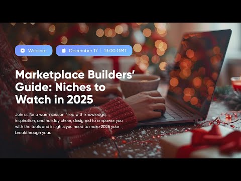 Webinar Replay "Marketplace Builders’ Guide: Niches to Watch in 2025"