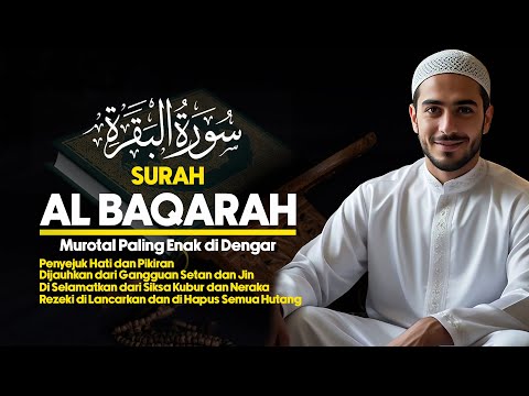 Surah Al Baqarah - Bacaan Al Quran Merdu Penyejuk Hati dan Pikiran | Murotal Paling Enak di Dengar