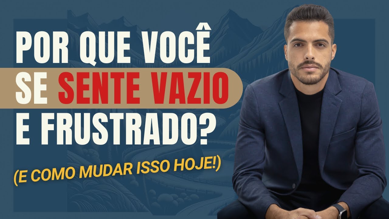 Por Que Você Se Sente Vazio e Frustrado (E Como Mudar Isso HOJE)
