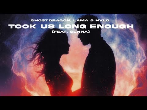 GhostDragon, lama & HVLO - took us long enough (Lyrics) feat. GLNNA