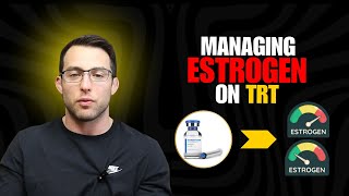 How To Manage Estrogen on TRT: Stop Side Effects and Feel Your Best