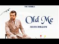 OLD ME - ARJAN DHILLON (OFFICIAL VIDEO) | THE HUMBLE