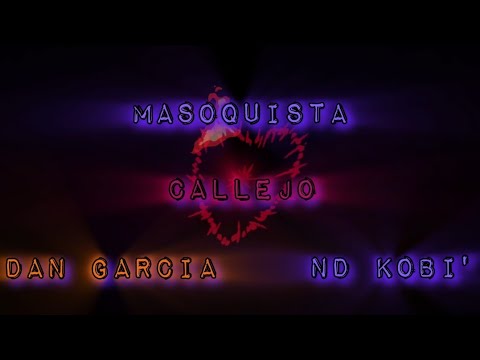 MASOQUISTA /// CALLEJO, Dan Garcia, ND Kobi' ||| LETRA COMPLETA