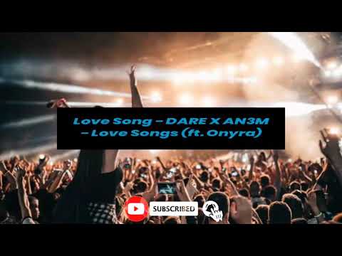 DARE X AN3M - Love Songs (ft. Onyra)#BROOKLYN ART REMIX#