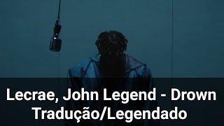 Lecrae, John Legend - Drown Tradução/Legendado