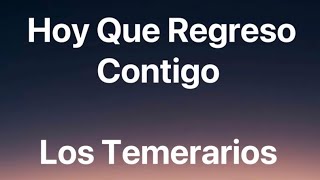 Los Temerarios - Hoy Que Regreso Contigo - Letra