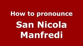 How to pronounce San Nicola Manfredi