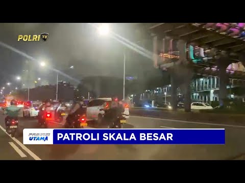 POLDA METRO JAYA GELAR PATROLI SKALA BESAR UNTUK MEMASTIKAN JAKARTA AMAN