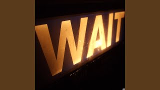 Wait