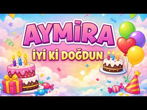 İyi Ki Doğdun AYMİRA | İsim’e Özel Doğum Günü Şarkısı | Happy Birthday AYMİRA