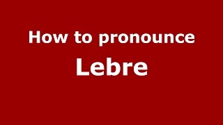 How to pronounce Lebre