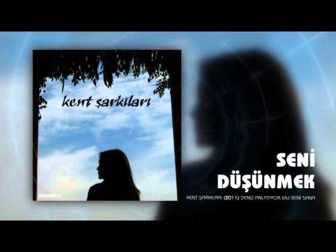 Kent Şarkıları | Seni Düşünmek