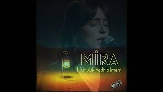 Mutluluk nedir bilmem - Mira
