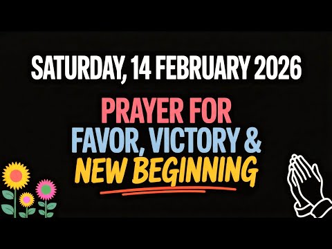 SATURDAY, 14 FEBRUARY 2026 | PRAYER FOR FAVOR, VICTORY &  NEW BEGINNING