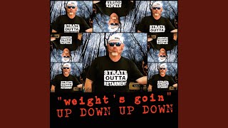 [Weight's Goin] Up Down, up Down