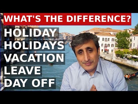 Holiday, Holidays, Vacation, Leave, Day off - The difference.