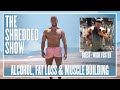 The Shredded Show : Alcohol, Fat Loss & Muscle Building with Coach Wade Foster