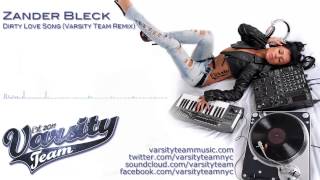 Zander Bleck - Dirty Love Song (Varsity Team Remix)