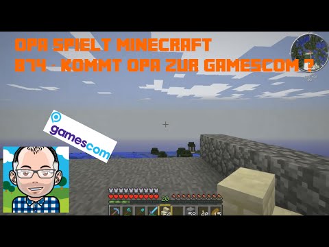 Opa spielt Minecraft 874 – Kommt Opa zur Gamescom?