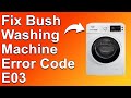 Bush Washing Machine Error Code E03 (What It Means, Causes And Solutions)