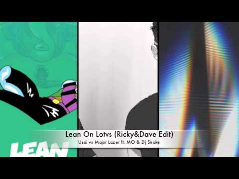 Lean on Lotvs-Usai VS Major Lazer ft MO & Dj Snake (Ricky&Dave Edit)