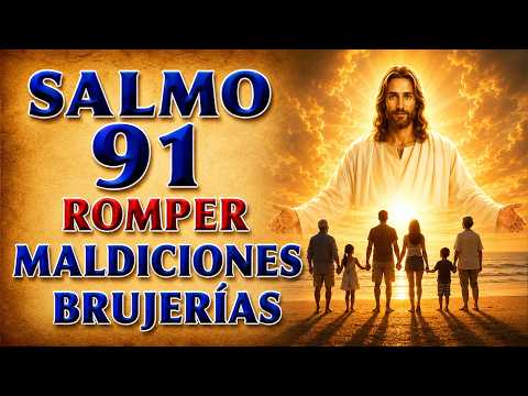 SALMO 91 - ORACIÓN TO BREAK MALDICIONES Y BRUJERÍA