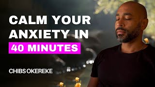 40 minute guided meditation to calm anxiety | Your Path to Anxiety Relief with Chibs Okereke