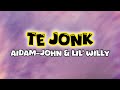Aidam John Lil Willy Te Jonk Lyrics
