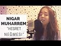 Hesret Negmesi - Nigar Muharrem (Akustik)