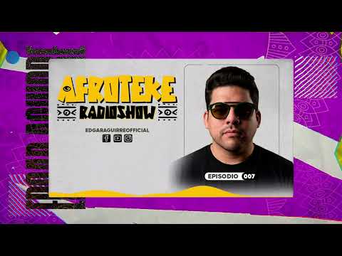 AFROTEKE Radio Show con Edgar Aguirre | Ep. 007