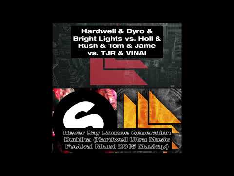 Hardwell x Holl & Rush x TJR - Never Say Bounce Generation Buddha (Hardwell UMF Miami 2015 Mashup)