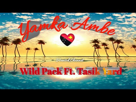 Wild Pack Ft. Tasik Yard- Yamka Ambe🇵🇬PNG'S Best Music 🇵🇬PNG'S Best Song 🇵🇬PNG'S Best Hits 🇵