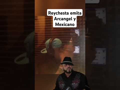Reychesta emita Arcangel y ha Mexicamo