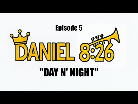 Episode 5 | Daniel 8:26 — Day N' Night | Vision of the Morning (3500 yrs) & the Evening (3500 yrs)