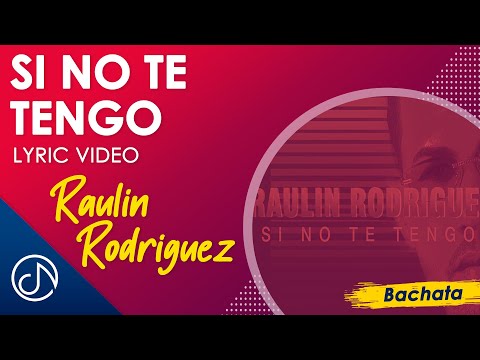 Si No Te TENGO 😑 - Raulin Rodriguez [Lyric Video]