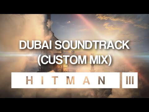 HITMAN 3 Soundtrack - Dubai (Custom Mix)