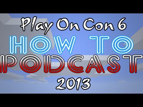 How To Podcast - PlayOnCon 2013