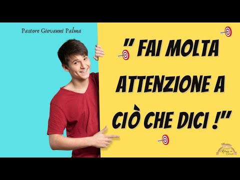"Fai molta attenzione a ciò che dici !" - Domenica 12/02/2023 -  ore 10:30 - pastore Giovanni Palma