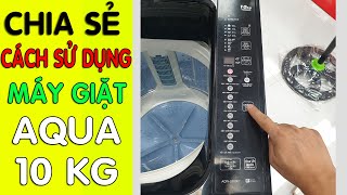 Hướng dẫn cách sử dụng máy giặt Aqua hiệu quả nhất