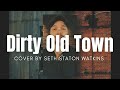 Dirty Old Town (Cover) by Seth Staton Watkins