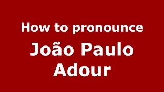 How to pronounce João Paulo Adour