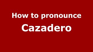 How to pronounce Cazadero