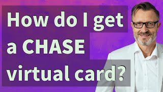 How do I get a Chase virtual card?