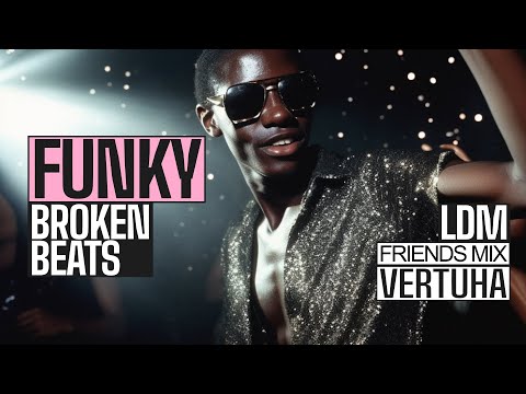 Friends Mix • Ldm • Funky Broken Beats